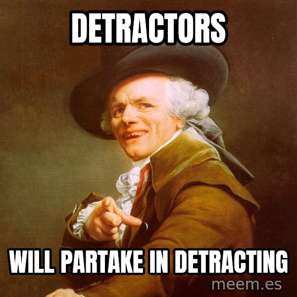 Joseph Ducreux meme: detractors / will partake in detracting