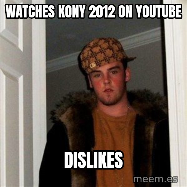 Scumbag Steve meme: watches kony 2012 on youtube / dislikes