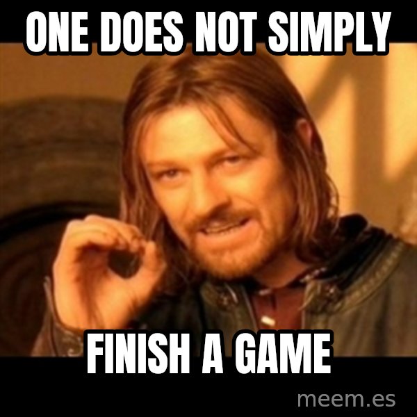 Does not simply walk into mordor Boromir  meme: one does not simply / finish a game