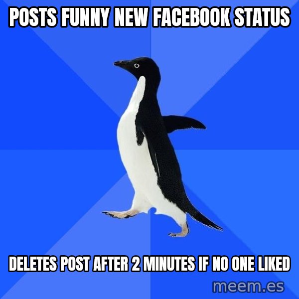 Socially Awkward Penguin meme: Posts FUNNY new Facebook Status / Deletes Post after 2 Minutes If No one Liked
