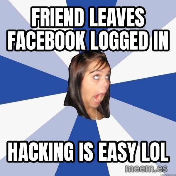 Annoying Facebook Girl meme: FRIEND LEAVES FACEBOOK LOGGED IN / HACKING IS EASY LOL
