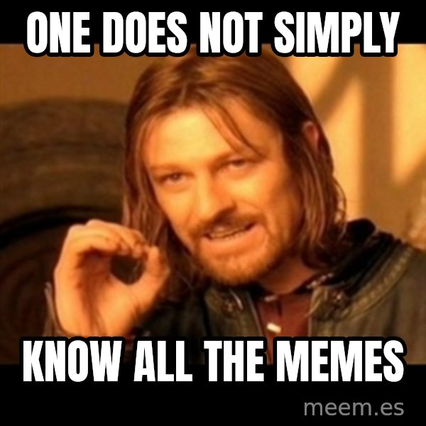 Does not simply walk into mordor Boromir  meme: One does not simply / know all the memes