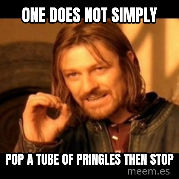 Does not simply walk into mordor Boromir  meme: One does not simply / pop a tube of pringles then stop