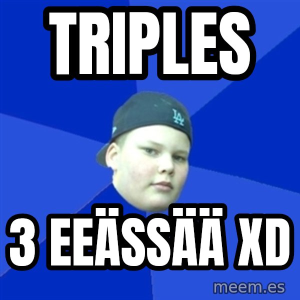 Jonnen Neuvo meme: Triples / 3 eeässää XD
