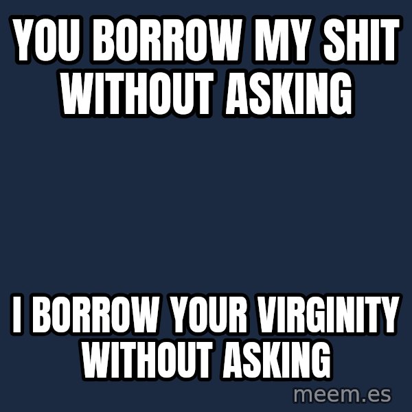 Katainen Perkele meme: you borrow  my shit   without  asking / I  BORROW   YOUR  VIRGINITY    WITHOUT   ASKING