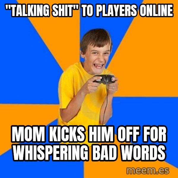 Annoying Gamer Kid meme: "talking shit" to players online / mom kicks him off for whispering bad words