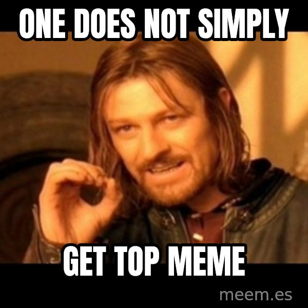 Does not simply walk into mordor Boromir  meme: one does not simply / get top meme
