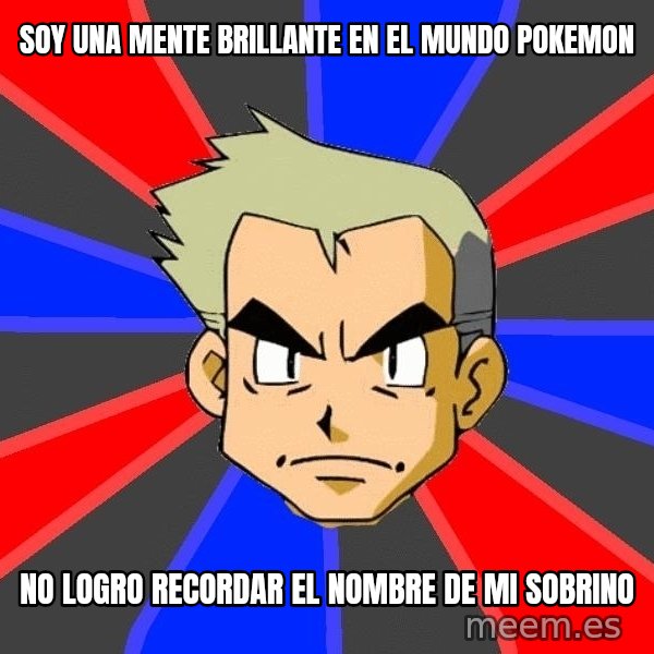 Professor Oak meme: soy una mente brillante en el mundo pokemon / no logro recordar el nombre de mi sobrino