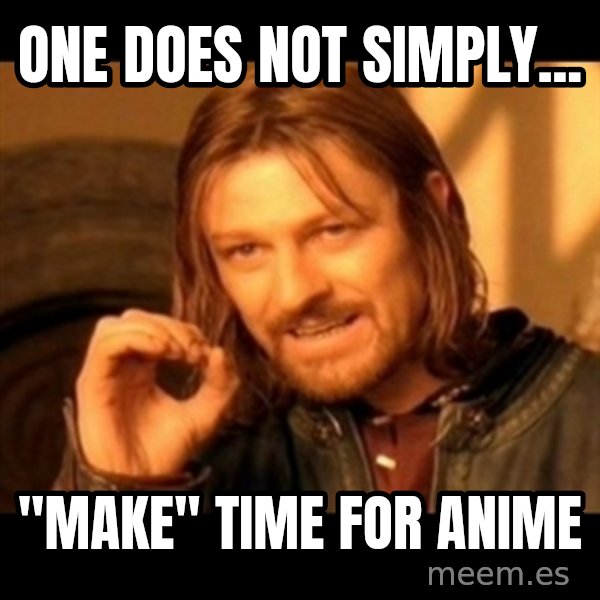 Does not simply walk into mordor Boromir  meme: One does not simply... / "Make" time for anime