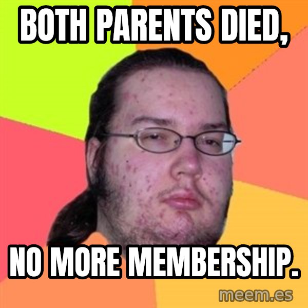 Butthurt Dweller meme: both parents died, / No more membership.
