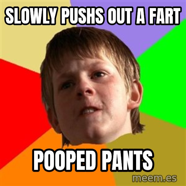 Angry School Boy meme: slowly pushs out a fart / pooped pants