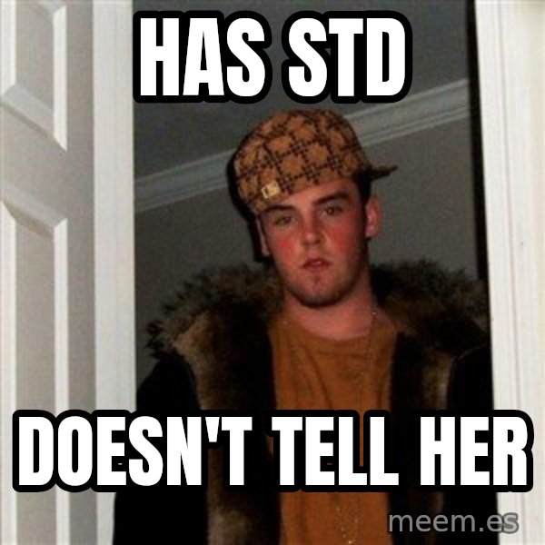 Scumbag Steve meme: has std / doesn't tell her