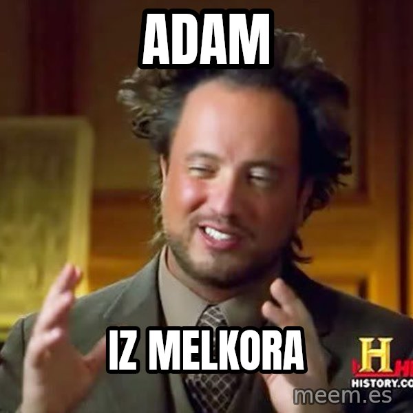 Ancient Aliens meme: ADAM / IZ MELKORA