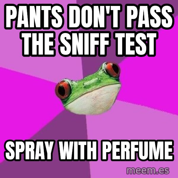 Foul Bachelorette Frog meme: Pants don't pass the sniff test / spray with perfume