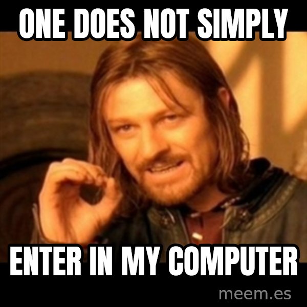 Does not simply walk into mordor Boromir  meme: one does not simply / enter in my computer