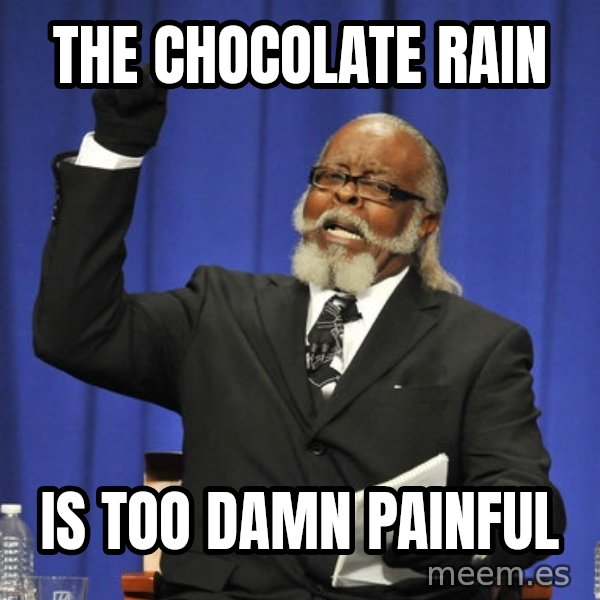 Rent Is Too Damn High meme: the chocolate rain / is too damn painful