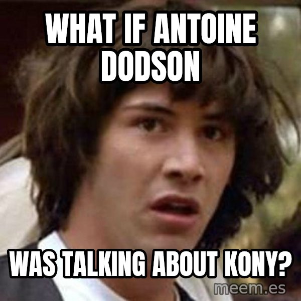 Conspiracy Keanu meme: What if Antoine dodson / was talking about kony?