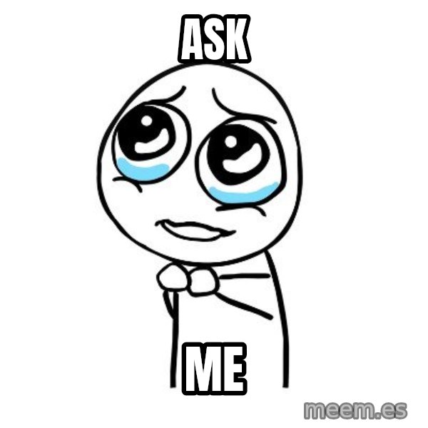 pleaseguy  meme: ask / ME