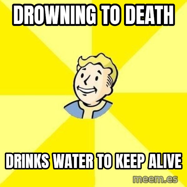 Fallout 3 meme: drowning to death / drinks water to keep alive