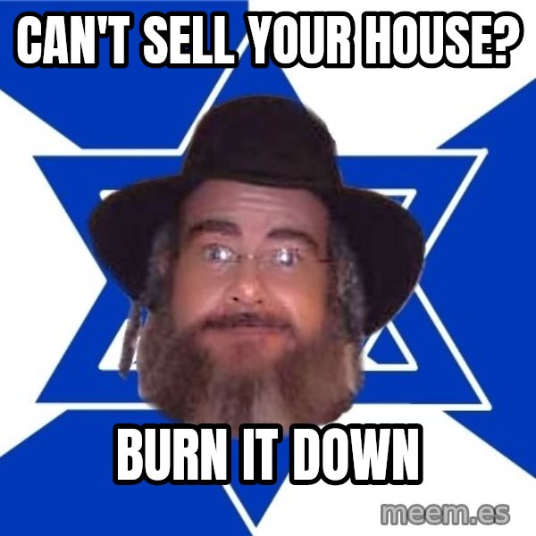 Advice Jew meme: can't sell your house? / burn it down
