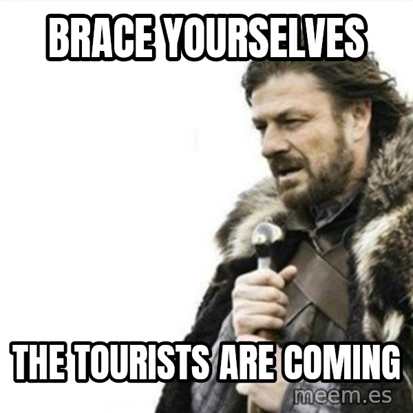 Prepare yourself meme: Brace yourselves / the tourists are coming