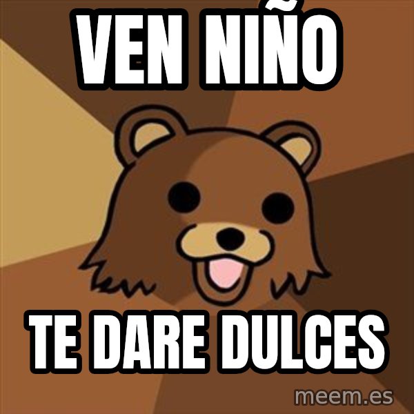 Pedobear meme: ven niño / te dare dulces