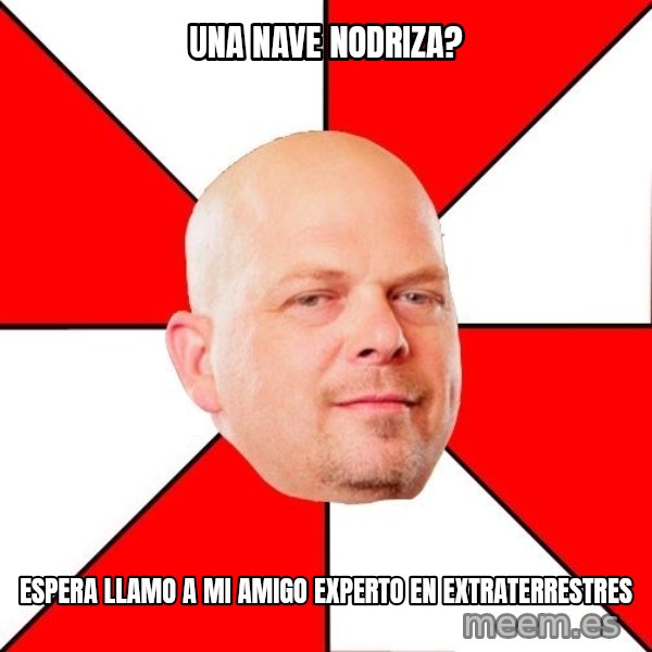 Pawn Stars meme: una nave nodriza? / espera llamo a mi amigo experto en extraterrestres
