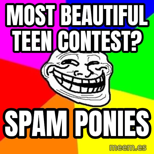 Trollface meme: Most beautiful teen contest? / spam ponies