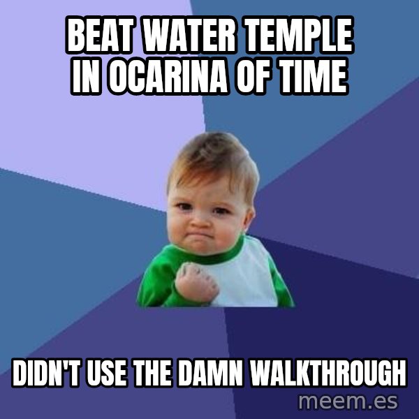 Success Kid meme: Beat Water Temple in ocarina of time / didn't use the damn walkthrough