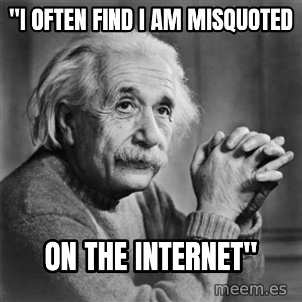 Albert Einstein meme: "I often find i am misquoted / on the internet"