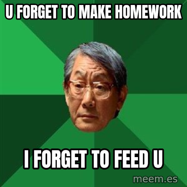 High Expectations Asian Father meme: u forget to make homework / i forget to feed u