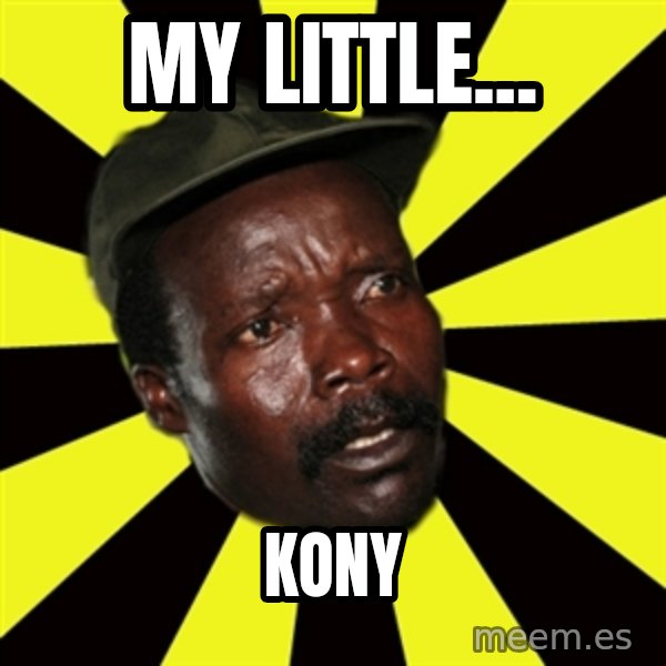 KONY THE PIMP meme: MY LITTLE... / KONY