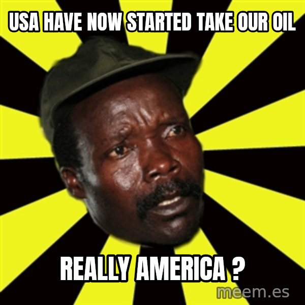 KONY THE PIMP meme: usa have now started take our oil / really america ?