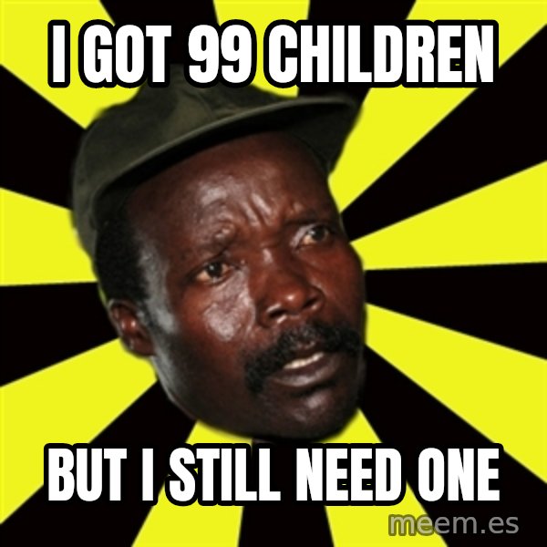 KONY THE PIMP meme: i got 99 children / but i still need one