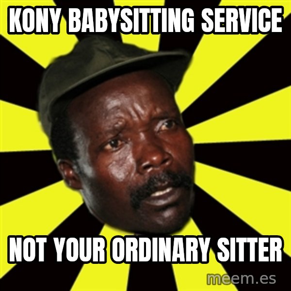 KONY THE PIMP meme: kony babysitting service / not your ordinary sitter