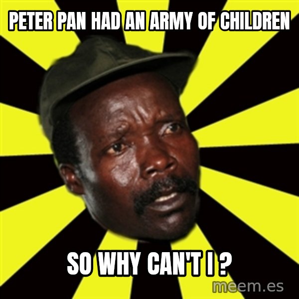 KONY THE PIMP meme: peter pan had an army of children / so why can't i ?