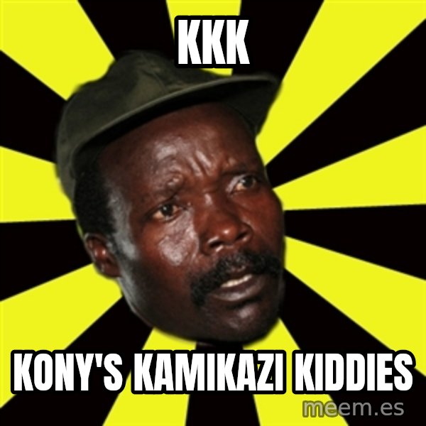 KONY THE PIMP meme: KKK / KONY'S KAMIKAZI KIDDIES