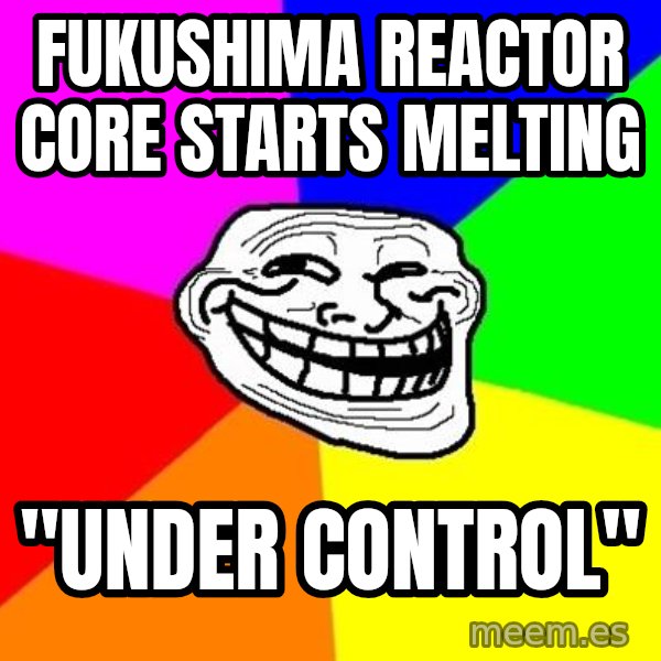 Trollface meme: fukushima reactor core starts melting / "under control"