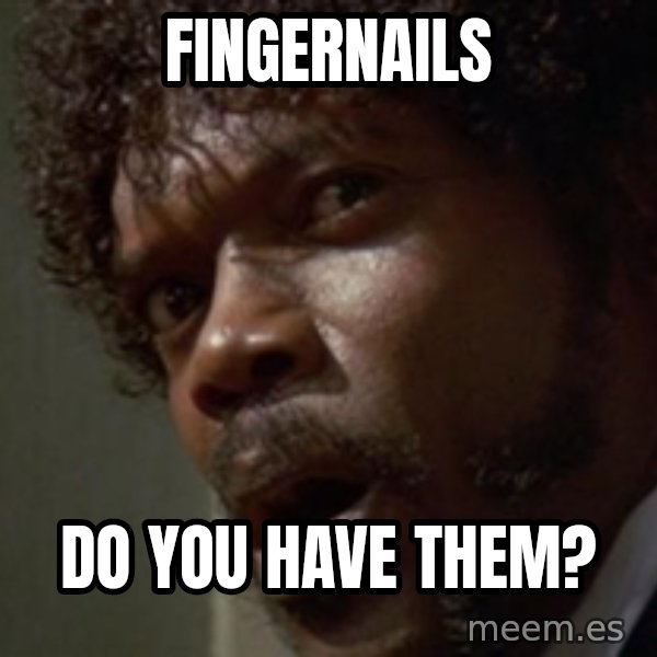 Angry Samuel L Jackson meme: Fingernails / do you have them?