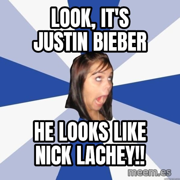 Annoying Facebook Girl meme: Look, it's justin bieber / He looks like Nick lachey!!