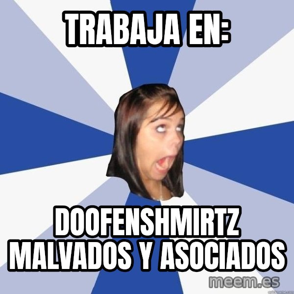 Annoying Facebook Girl meme: trabaja en: / Doofenshmirtz Malvados y Asociados