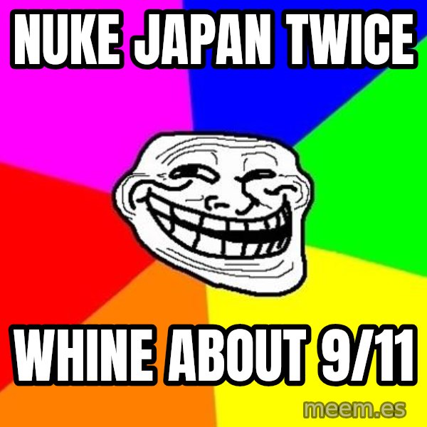 Trollface meme: nuke japan twice / whine about 9/11