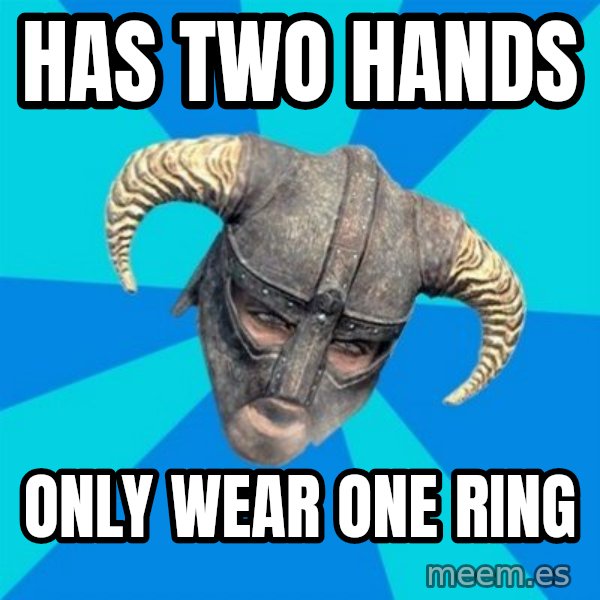 skyrim stan meme: has two hands / only wear one ring