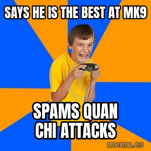 Annoying Gamer Kid meme: says he is the best at mk9 / spams quan chi attacks