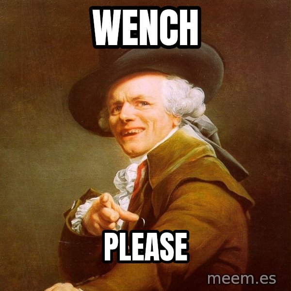 Joseph Ducreux meme: WENCH / PLEASE