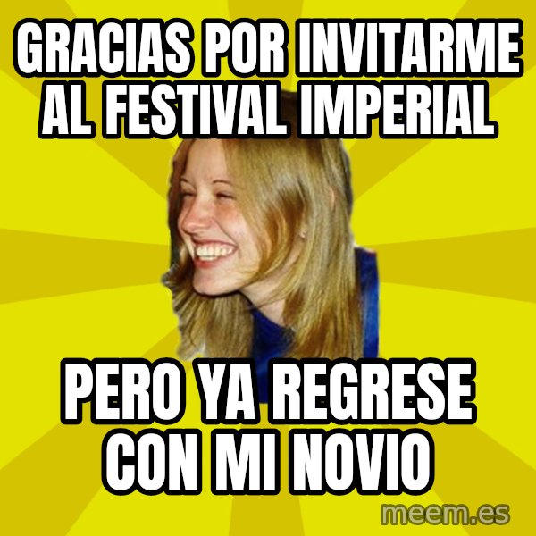 Trologirl meme: gracias por invitarme al festival imperial / pero ya regrese con mi novio