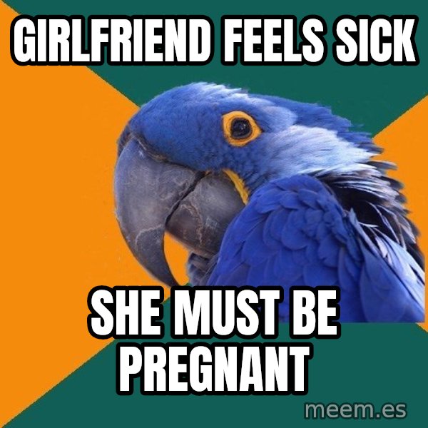 Paranoid Parrot meme: girlfriend feels sick / she must be pregnant