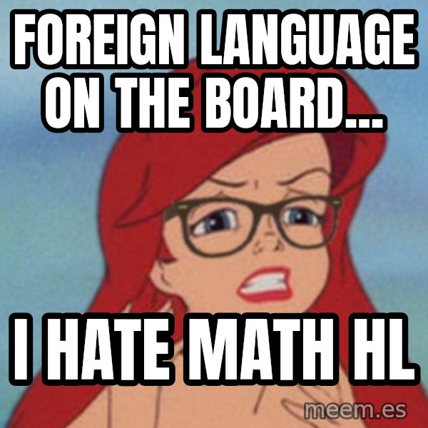 Hipster Ariel meme: FOREIGN LANGUAGE ON THE BOARD... / I HATE MATH HL