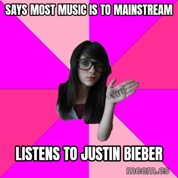 Idiot Nerd Girl meme: Says Most music is to mainstream / listens to justin bieber