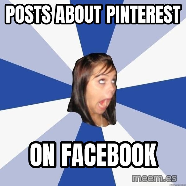Annoying Facebook Girl meme: posts about pinterest / on facebook